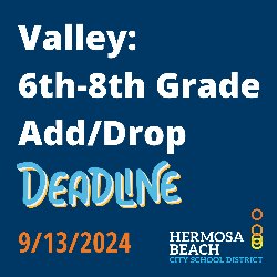 Valley: 6th-8th Grade Add/Drop Deadline 9/13/2024